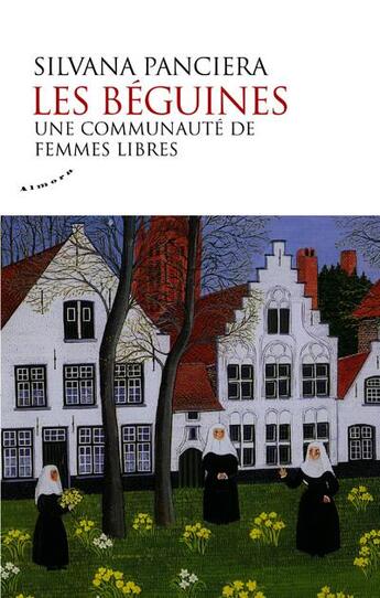 Couverture du livre « Les béguines : une communauté de femmes libres » de Silvana Panciera aux éditions Almora