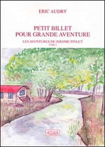 Couverture du livre « Petit billet pour grande aventure t. 2 ; les aventure de Jérôme Tinlut » de Eric Audry aux éditions Atlantica