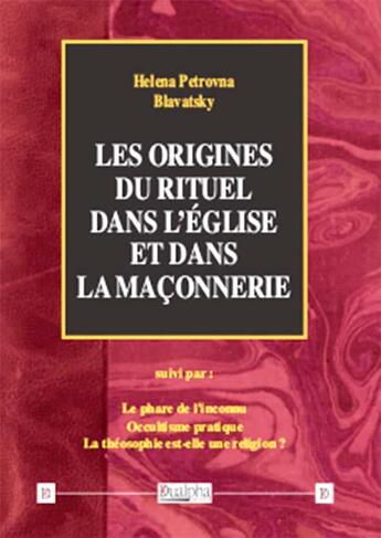 Couverture du livre « Ésotérisme ; les origines du rituel dans l'église et dans la maçonnerie » de Helena Petrovna Blavatsky aux éditions Dualpha