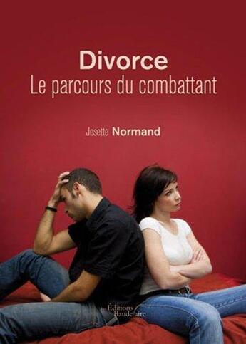 Couverture du livre « Divorce ; le parcours du combattant » de Josette Normand aux éditions Baudelaire