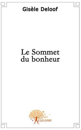 Couverture du livre « Le sommet du bonheur » de Gisele Deloof Gisele aux éditions Edilivre