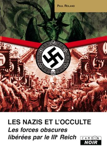 Couverture du livre « Les nazis et l'occulte ; les forces obscures libérées par le IIIe Reich » de Paul Roland aux éditions Le Camion Blanc