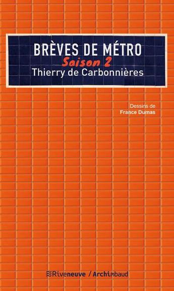 Couverture du livre « Brèves de métro Tome 2 » de Thierry De Carbonnieres et France Dumas aux éditions Riveneuve