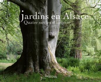 Couverture du livre « Jardins en Alsace ; quatre siècles d'histoire » de  aux éditions Lieux Dits