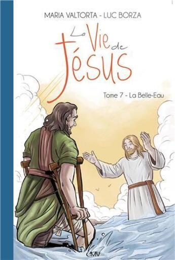 Couverture du livre « La vie de Jésus t.7 ; la Belle-Eau » de Maria Valtorta et Luc Borza aux éditions Maria Valtorta