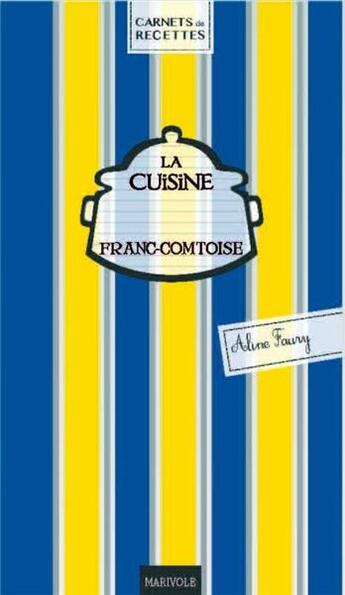 Couverture du livre « La cuisine franc-comtoise » de Aline Faury aux éditions Marivole