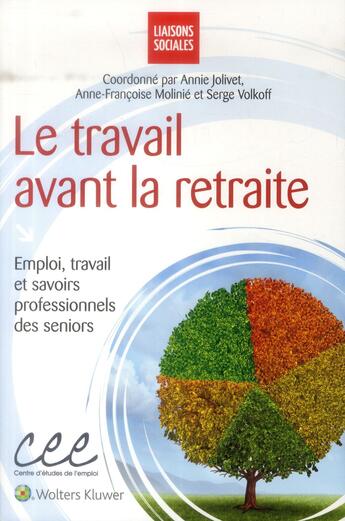 Couverture du livre « Le travail avant la retraite ; emploi, travail et savoir professionnels des seniors » de Anne-Francoise Molinie et Annie Jolivet aux éditions Liaisons