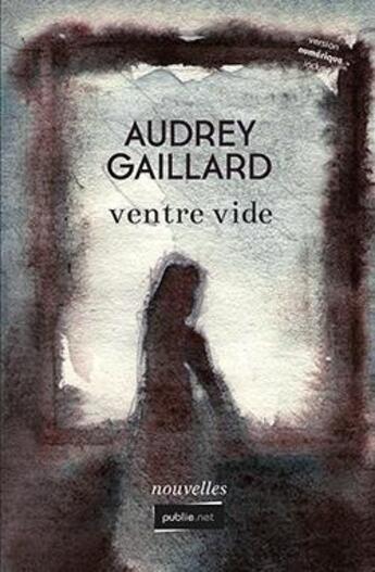 Couverture du livre « Ventre vide » de Audrey Gaillard aux éditions Publie.net
