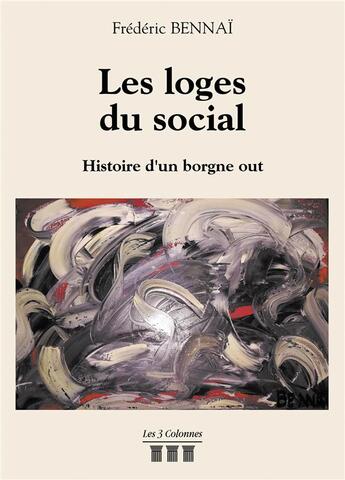 Couverture du livre « Les loges du social ; histoire d'un borgne out » de Frederic Bennai aux éditions Les Trois Colonnes