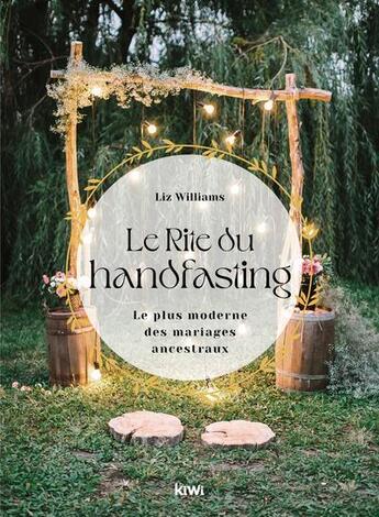 Couverture du livre « Le rite du handfasting : le plus moderne des mariages ancestraux » de Liz Williams aux éditions Kiwi