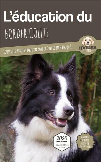 Couverture du livre « L'éducation du Border Collie : toutes les astuces pour un Border Collie bien éduqué » de Mouss Le Chien aux éditions Carre Mova