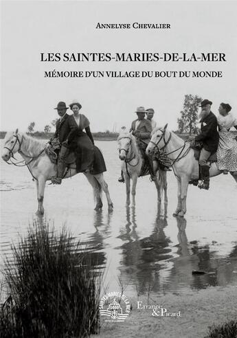 Couverture du livre « Les Saintes-Maries-de-la-mer : mémoire d'un village reculé » de Luc Long et Annelyse Chevalier aux éditions Errance