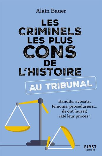 Couverture du livre « Les criminels les plus cons de l'Histoire au tribunal » de Alain Bauer aux éditions First