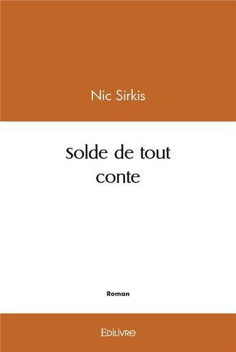 Couverture du livre « Solde de tout conte » de Nic Sirkis aux éditions Edilivre