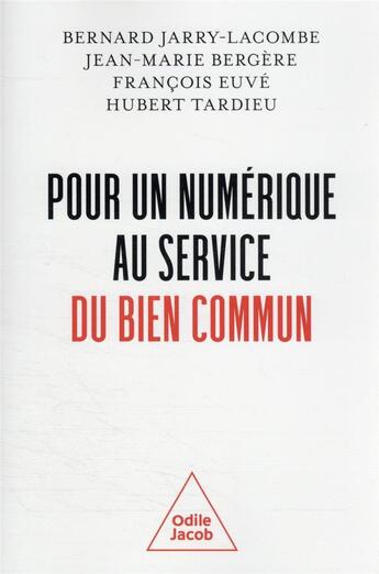 Couverture du livre « Pour un numérique au service du bien commun » de Francois Euve et Hubert Tardieu et Bernard Jarry-Lacombe et Jean-Marie Bergere aux éditions Odile Jacob