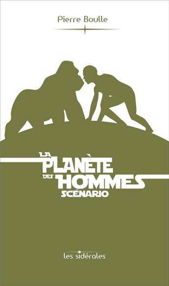 Couverture du livre « La planète des hommes : scénario » de Pierre Boulle aux éditions Les Siderales