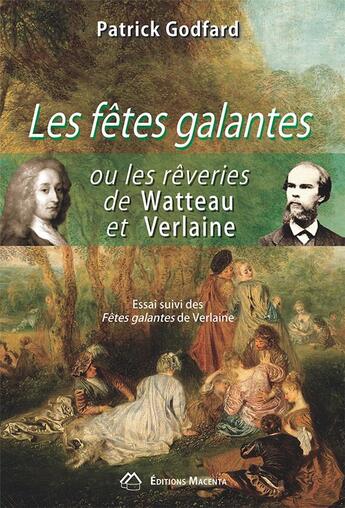 Couverture du livre « Les fetes galantes ou les reveries de watteau et verlaine - essai suivi des fetes galantes de verlai » de Patrick Godfard aux éditions Macenta