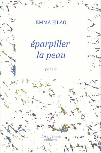 Couverture du livre « Eparpiller la peau » de Filao Emma aux éditions Rosa Canina