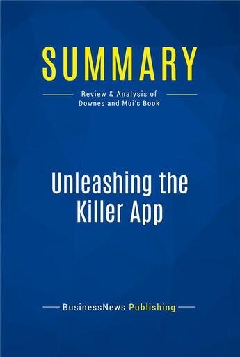 Couverture du livre « Summary : unleashing the killer app (review and analysis of Downes and Mui's book) » de Businessnews Publish aux éditions Business Book Summaries