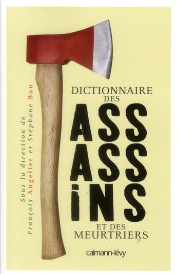 Couverture du livre « Dictionnaire des assassins et des meurtriers » de Francois Angelier et Stéphane Bou aux éditions Calmann-levy