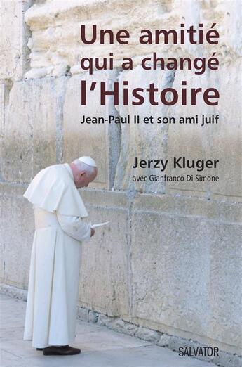 Couverture du livre « Une amitié qui a changé l'histoire ; Jean-Paul II et son ami juif » de Jerzy Kluger aux éditions Salvator