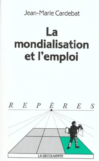 Couverture du livre « La mondialisation et l'emploi » de Jean-Marie Cardebat aux éditions La Decouverte