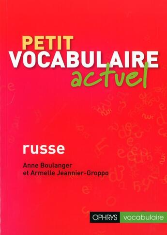 Couverture du livre « Petit vocabulaire actuel russe » de Anne Boulanger et Armelle Jeannier-Groppo aux éditions Ophrys