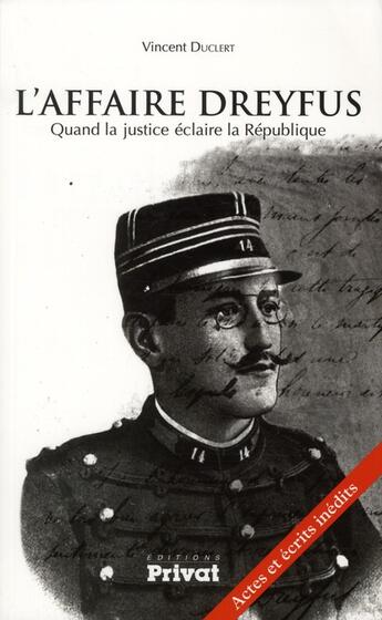 Couverture du livre « L'affaire Dreyfus ; quand la justice éclaire la République » de Vincent Duclert aux éditions Privat