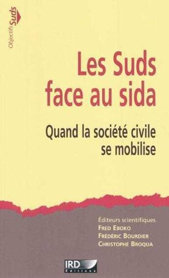 Couverture du livre « Les suds face au sida ; quand la société civile se mobilise » de Frédéric Bourdier et Christophe Broqua et Fred Eboko aux éditions Ird