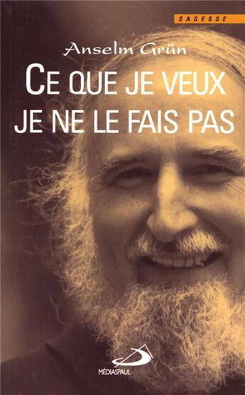 Couverture du livre « Ce que je veux je ne le fais pas » de Anselm Grun aux éditions Mediaspaul