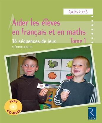 Couverture du livre « Aider les élèves en français et en maths ; cycles 2 et 3 ; 36 séquences de jeux » de Stephane Grulet aux éditions Retz