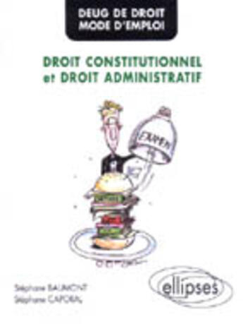 Couverture du livre « Deug de droit - mode d'emploi - droit constitutionnel et droit administratif » de Baumont/Caporal aux éditions Ellipses