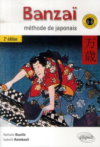 Couverture du livre « Banzai. methode de japonais. 2e edition. (avec fichiers audio) » de Raimbault/Rouille aux éditions Ellipses