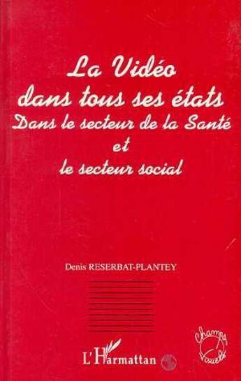 Couverture du livre « La video dans tous ses etats - dans le secteur de la sante et le secteur social » de Reserbat-Plantey D. aux éditions L'harmattan