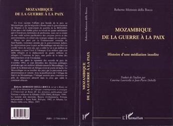 Couverture du livre « Mozambique, de la guerre a la paix : histoire d'une médiation insolite » de Roberto Morozzo Della Rocca aux éditions L'harmattan