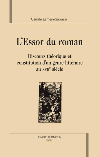 Couverture du livre « L'essor du roman ; discours théorique et constitution d'un genre littéraire au XVII siècle » de Camille Esmein-Sarrazin aux éditions Honore Champion