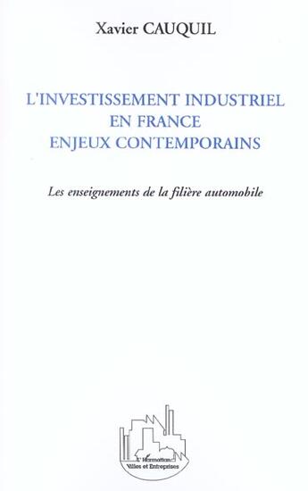 Couverture du livre « L'investissement industriel en france - enjeux contemporains - les enseignements de la filiere autom » de Xavier Cauquil aux éditions L'harmattan