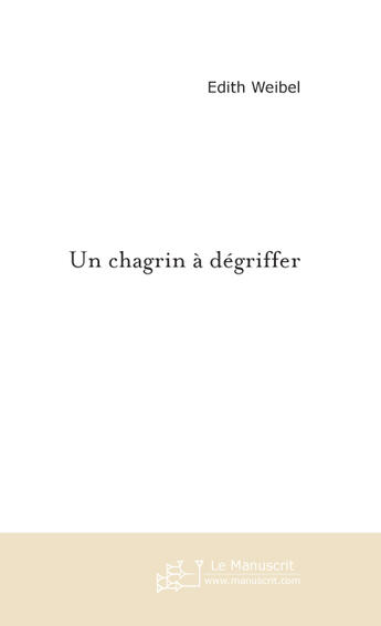 Couverture du livre « UN CHAGRIN A DEGRIFFER » de Edith Weibel aux éditions Le Manuscrit