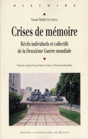 Couverture du livre « Crises de mémoire ; récits individuels et collectifs de la Deuxième Guerre mondiale » de Susan Rubin Suleiman aux éditions Pu De Rennes