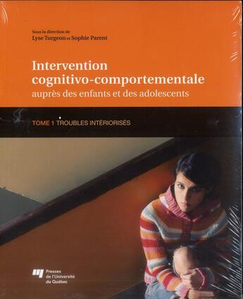 Couverture du livre « Intervention cognitivo-comportementale auprès des enfants et des adolescents Tome 1 ; troubles intériorisés » de Lyse Turgeon et Sophie Parent aux éditions Pu De Quebec