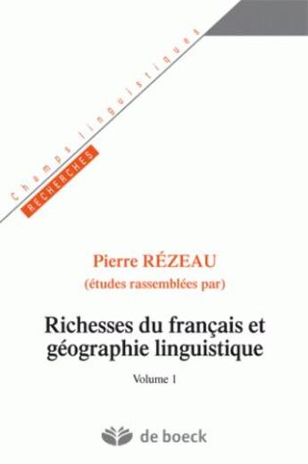 Couverture du livre « Richesses du français et géographie linguistique t.1 » de Pierre Rezeau aux éditions De Boeck Superieur