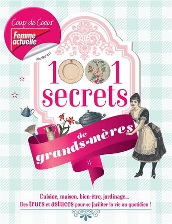 Couverture du livre « 1001 secrets de grands-mères ; des trucs et astuces pour se faciliter la vie au quotidien ! » de Sylvie Josset aux éditions Prisma Passion