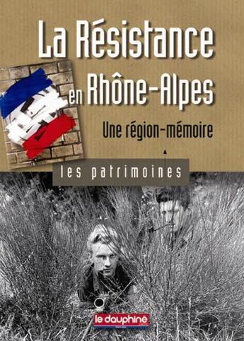 Couverture du livre « La Résistance en Rhône Alpes ; une région-mémoire » de Gil Emprin aux éditions Le Dauphine Libere