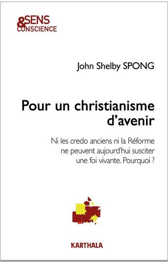 Couverture du livre « Pour un christianisme d'avenir ; ni les credo anciens ni la Réforme ne peuvent aujourd'hui susciter une foi vivante ; pourquoi ? » de John Shelby Spong aux éditions Karthala