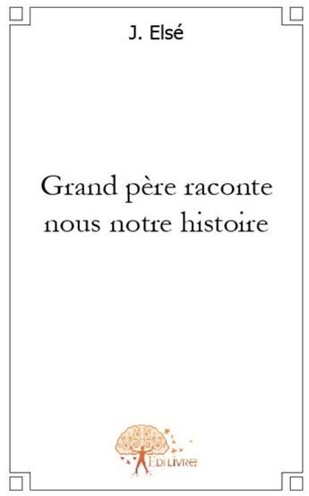 Couverture du livre « Grand-père raconte nous une histoire » de Else J. aux éditions Edilivre