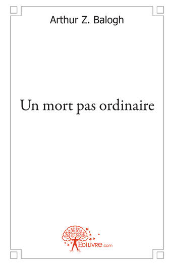 Couverture du livre « Un mort pas ordinaire » de Arthur Z. Balogh aux éditions Edilivre