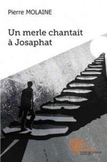 Couverture du livre « Un merle chantait a josaphat » de Pierre Molaine aux éditions Edilivre