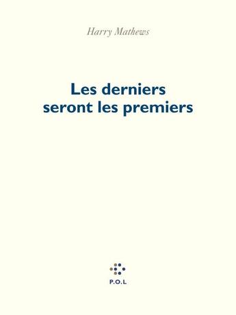 Couverture du livre « Les derniers seront les premiers : Poèmes (1989-2017) » de Harry Mathews aux éditions P.o.l