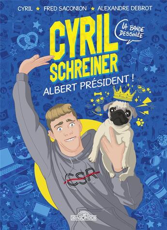 Couverture du livre « Cyril Schreiner ; Albert président ! » de Alexandre Debrot et Cyril et Fred Saconion aux éditions Les Livres Du Dragon D'or