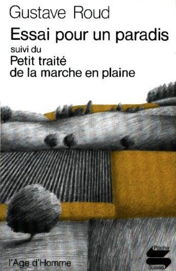 Couverture du livre « Essai pour un paradis ; petit traité de la marche en plaine » de Gustave Roud aux éditions L'age D'homme